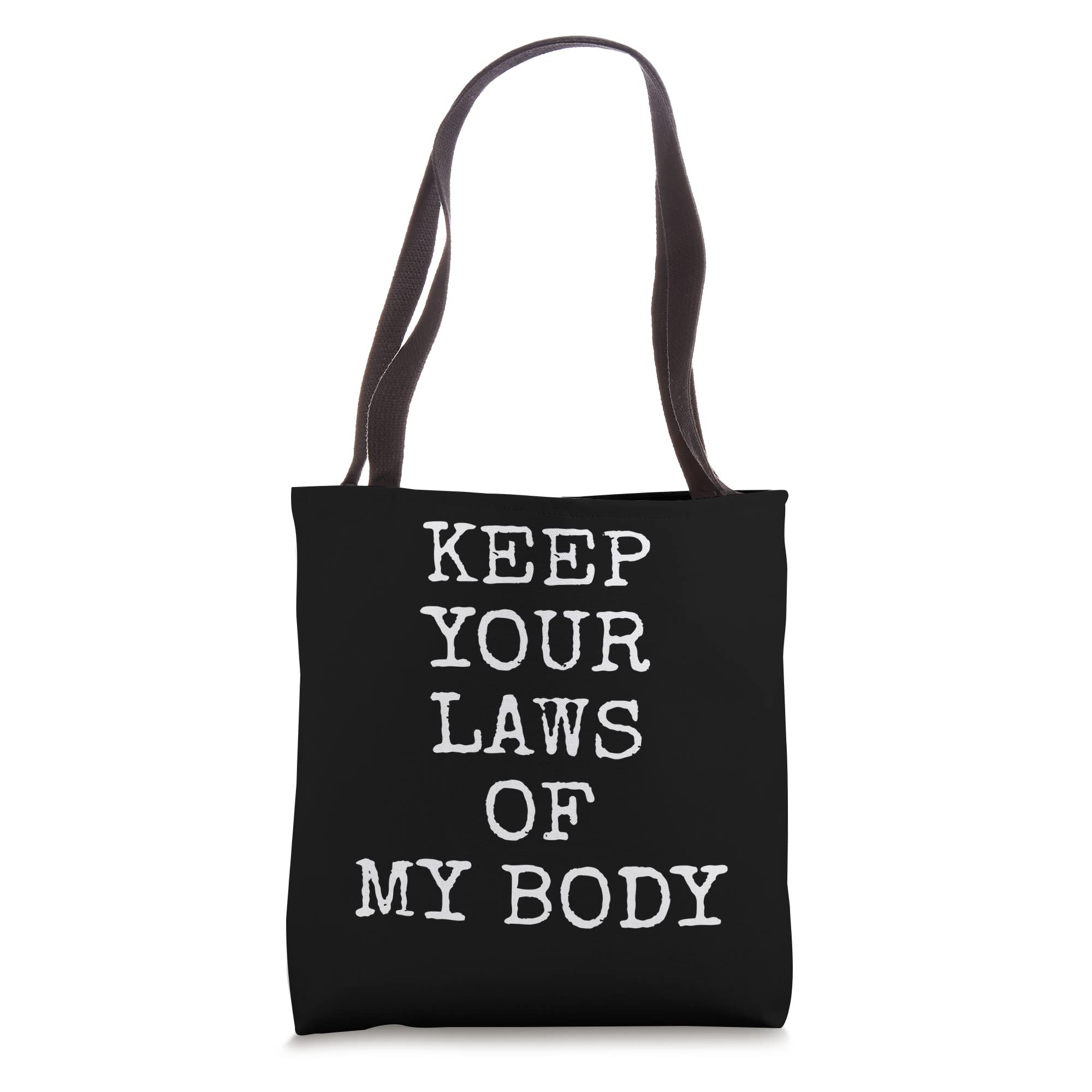 Keep Your Laws Off My Body Tote Bag - Feminist Statement Reusable Shopping Bag for Women, Protest March, Grocery & Beach - Eco-Friendly Cotton Canvas Carryall