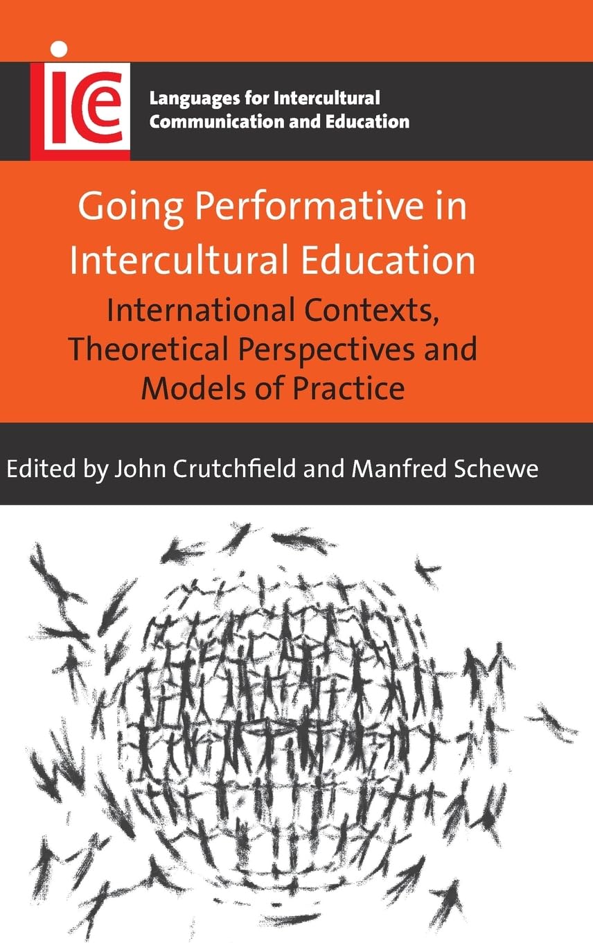 Going Performative in Intercultural Education: International Contexts, Theories & Practice Models (Languages for Intercultural Communication Series) - Ideal for Educators & Researchers in Multicultural Classrooms