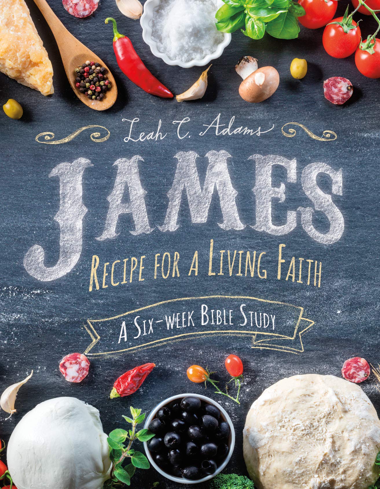 James: Recipe for a Living Faith - 6-Week Bible Study Guide for Small Groups & Personal Devotion | Christian Growth & Spiritual Development