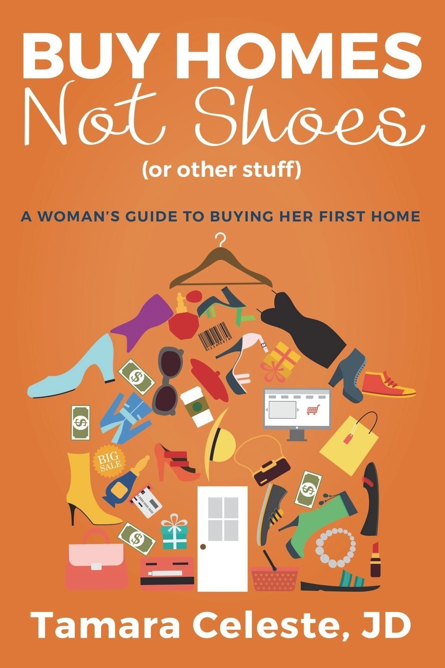 Buy Homes Not Shoes: A Women's Guide to Purchasing Her First Home - Smart Real Estate Investing for Female Beginners | Home Buying Tips & Financial Independence
