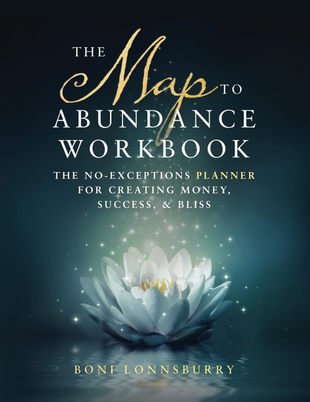 The Map to Abundance Workbook: No Exceptions Planner for Creating Money, Success & Happiness | Manifestation Journal for Wealth Building, Goal Setting & Personal Growth | Perfect for Entrepreneurs, Life Coaches & Self-Improvement