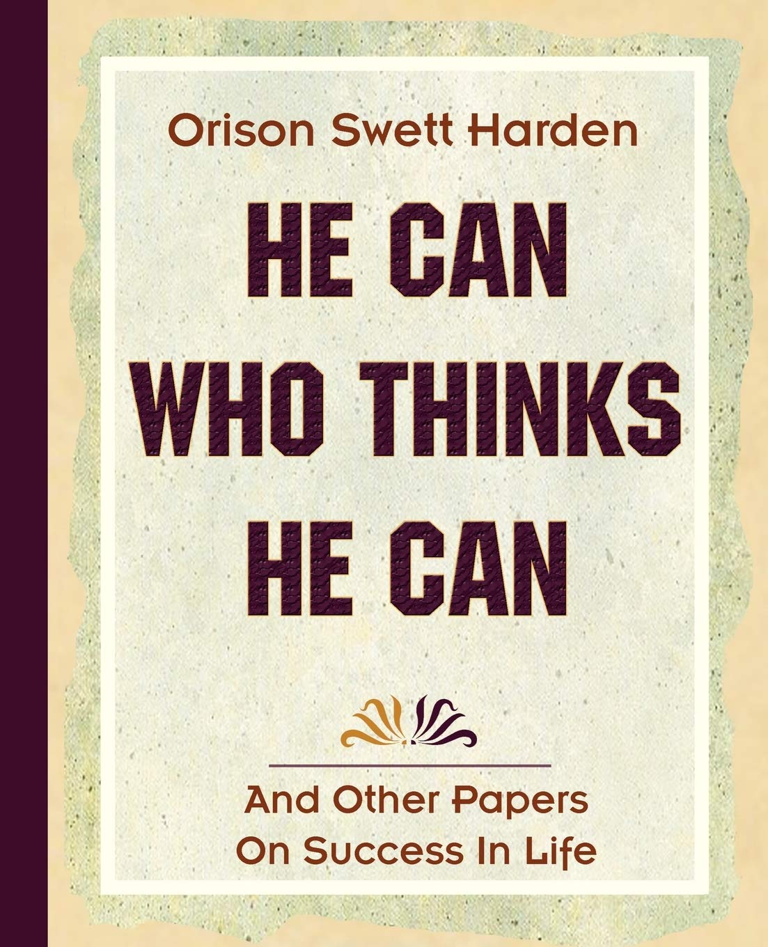 He Can Who Thinks He Can - Inspirational Book by Orison Swett Marden (1908) | Motivational Classic for Personal Growth & Success Mindset | Perfect for Self-Improvement & Business Motivation