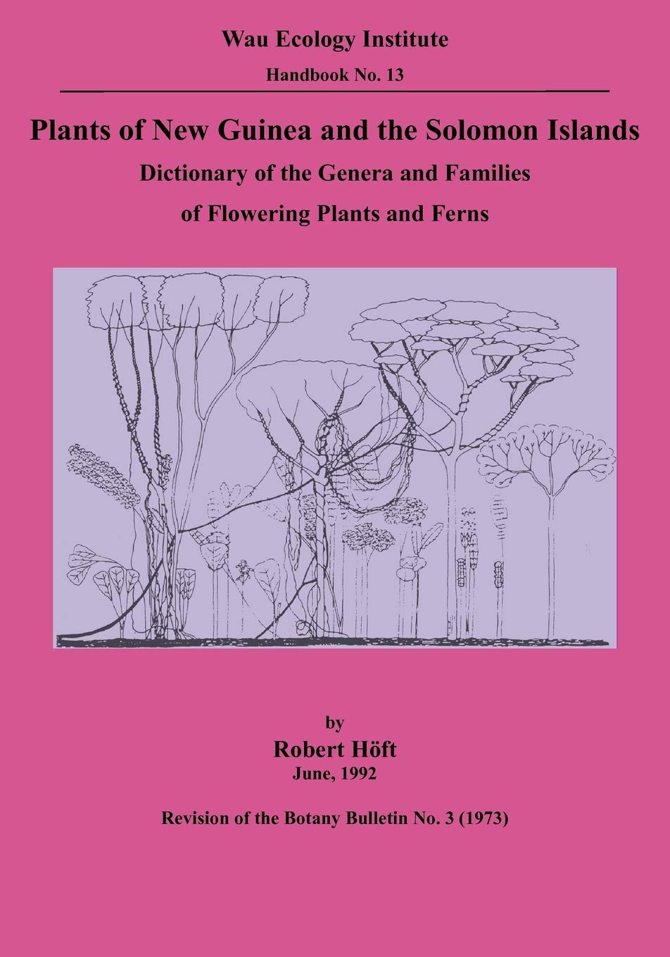 Plants of New Guinea and Solomon Islands: Illustrated Guide to Flowering Plants & Ferns Genera - Wau Ecology Institute Handbook 13 | Botanical Research, Tropical Flora Identification, Rainforest Exploration