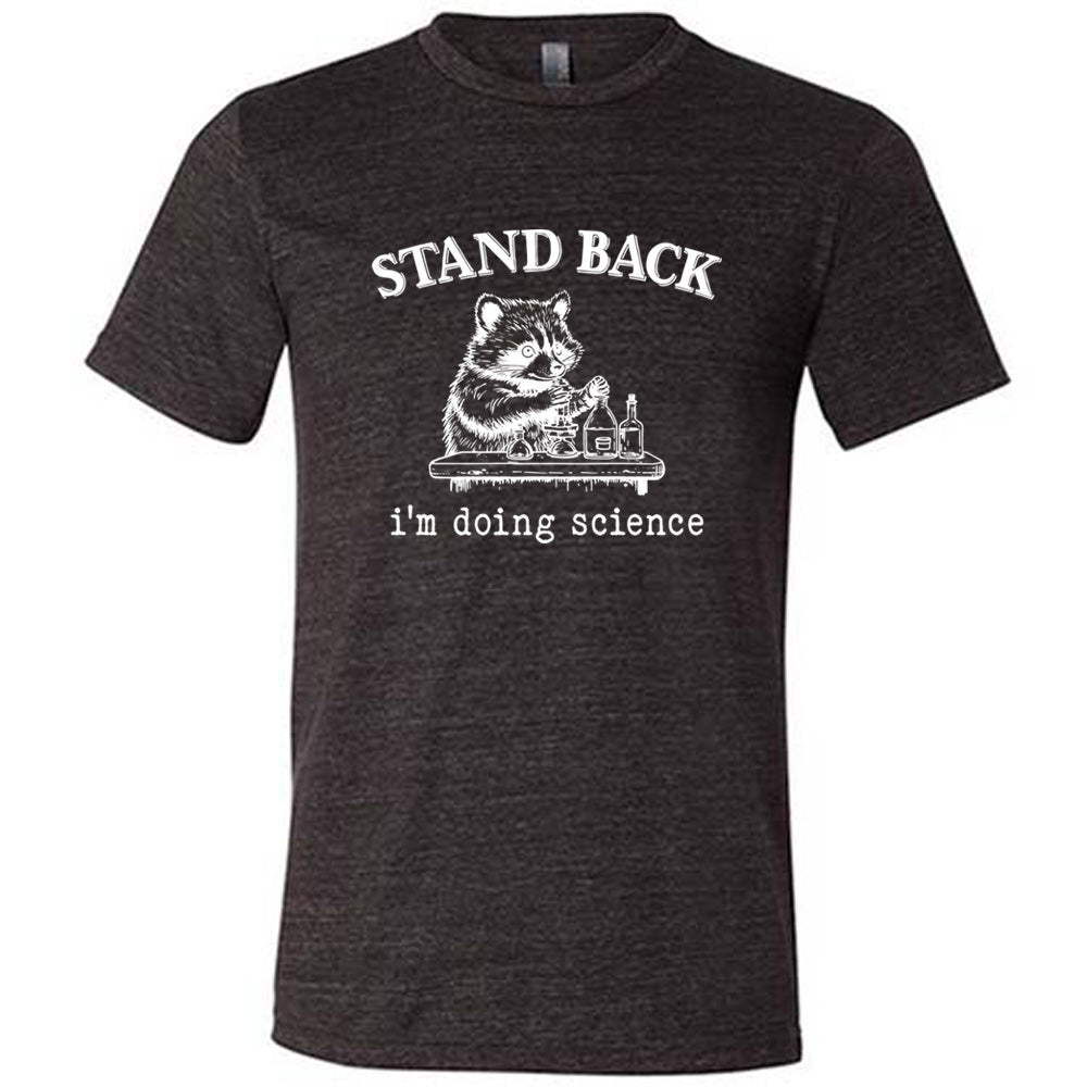 Stand Back I'm Doing Science Shirt - Funny Unisex Graphic Tee for Men & Women - Perfect for Lab Work, Science Class & Nerdy Gifts