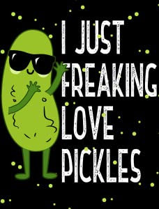 I Just Freaking Love Pickles1