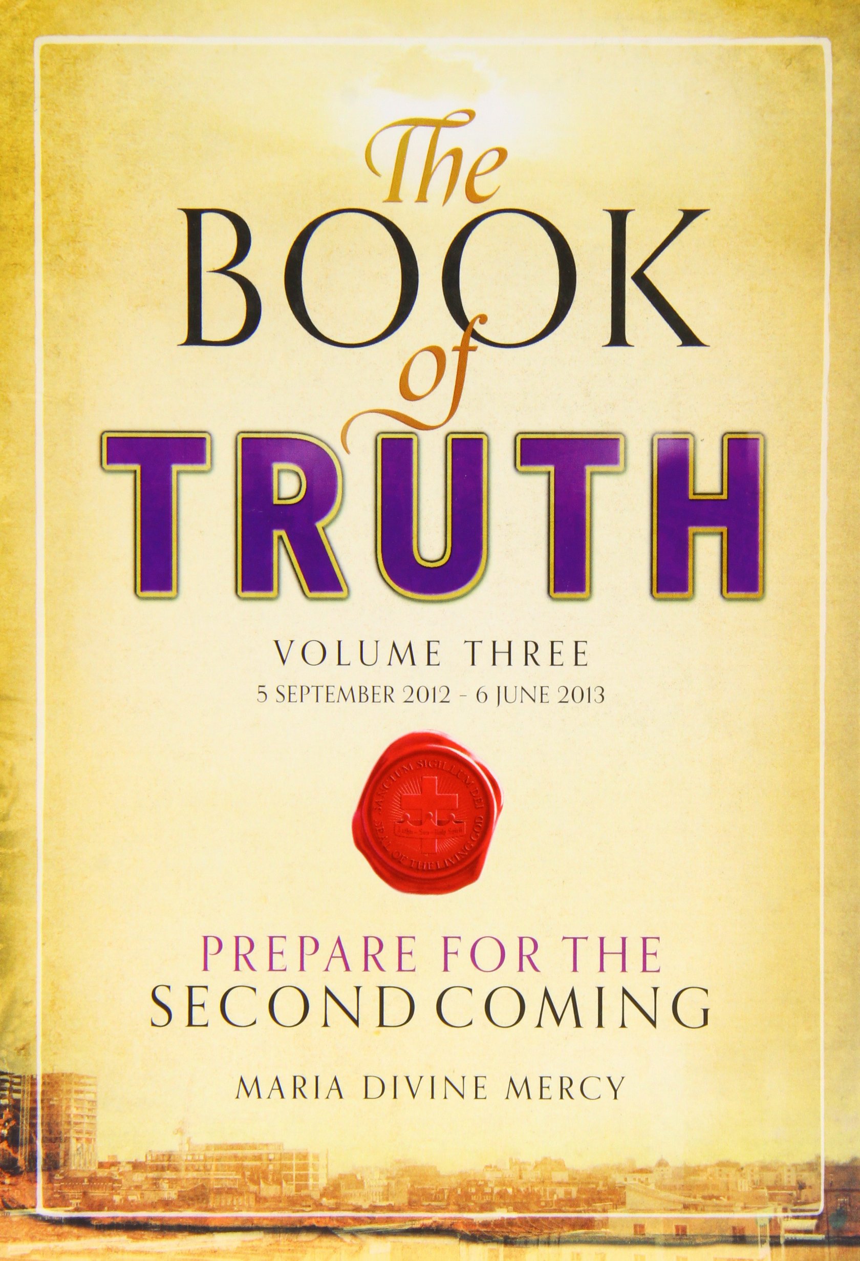 The Book of Truth: Volume 3 (Sept 5, 2012 - June 6, 2013) - The Second Coming | Spiritual Growth & Bible Study Guide for Christians