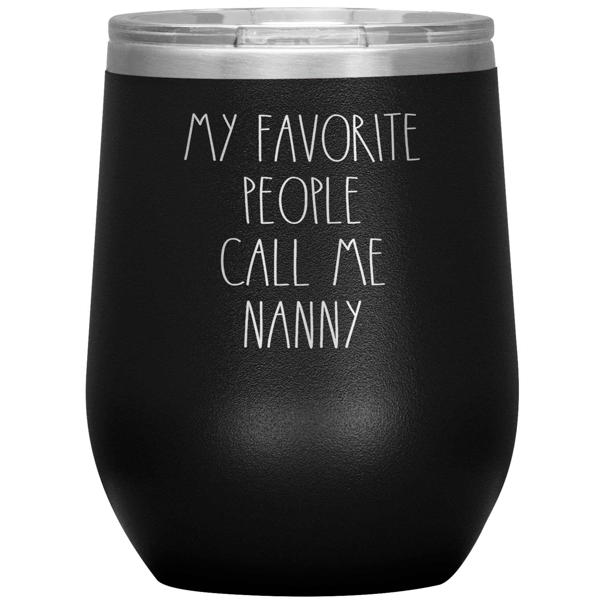 My Favorite People Call Me Nanny Tumbler - 12 Color Options - Personalized Text Rae Dunn Style - Insulated Wine Tumbler with Lid - Perfect Birthday Gift for Nannies & Caregivers - Great for Coffee, Tea, or Wine at Home, Work, or Travel