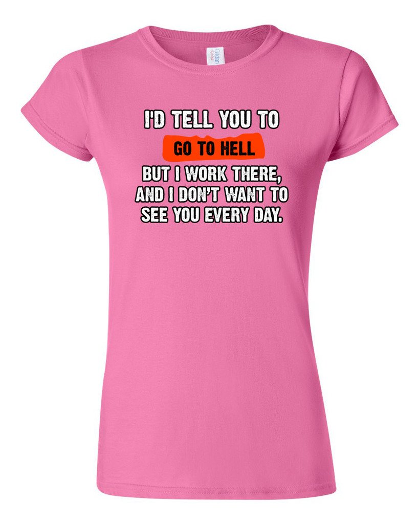 Funny Humor 'I'd Tell You to Go to Hell But I Work There' Junior T-Shirt - Sarcastic Work Office Tee for Teens & Adults