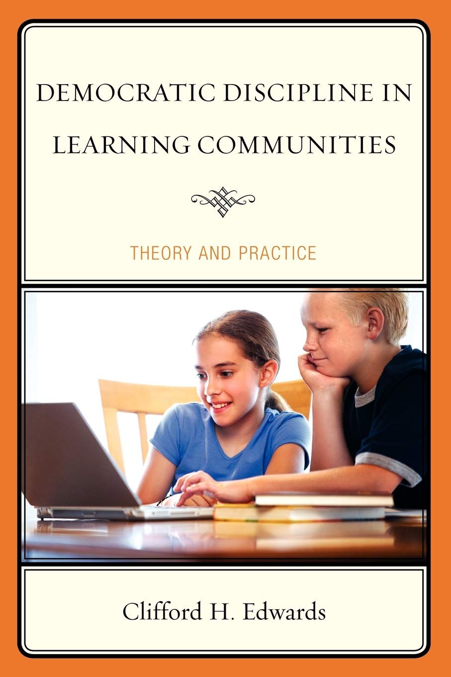 Democratic Discipline in Learning Communities: Theory and Practice for Effective Classroom Management | Building Positive School Environments for Teachers and Students