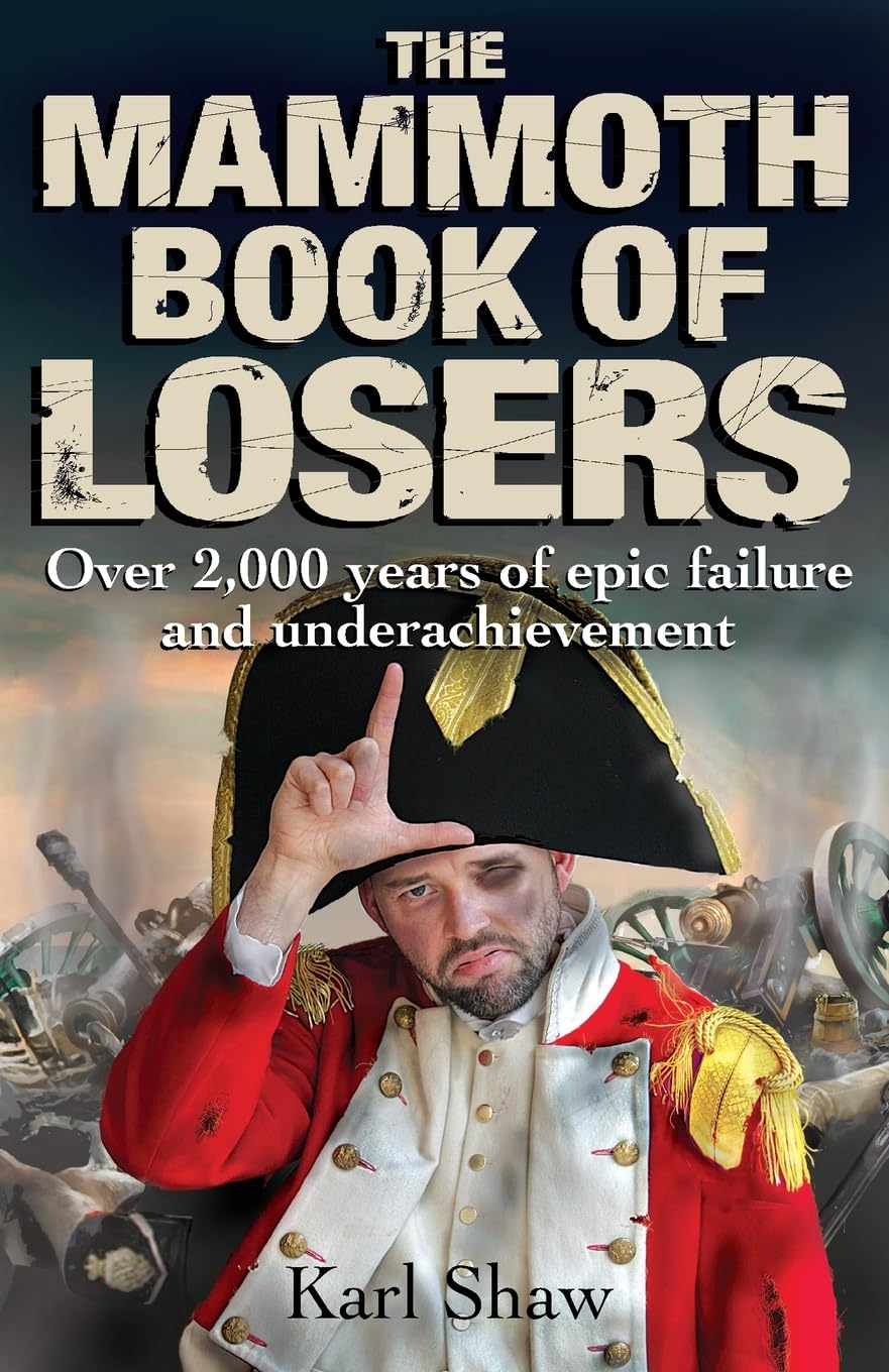 The Mammoth Book of Losers: True Stories of Epic Failures & Underdogs - Perfect for History Buffs & Inspirational Reading