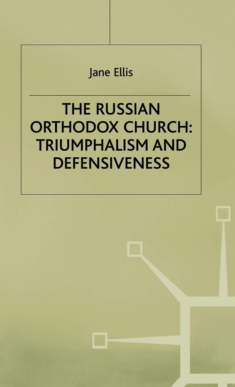 The Russian Orthodox Church: Triumphalism and Defensiveness - Historical & Religious Studies | St Antony's Series | For Scholars & Theology Enthusiasts