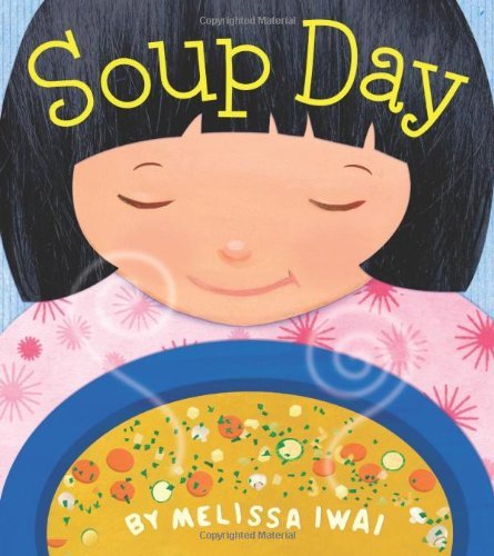 Melissa Iwai's Soup Day (Christy Ottaviano Books) - Heartwarming Children's Story About Cooking & Family (2010) | Perfect for Bedtime Reading & Parent-Child Bonding