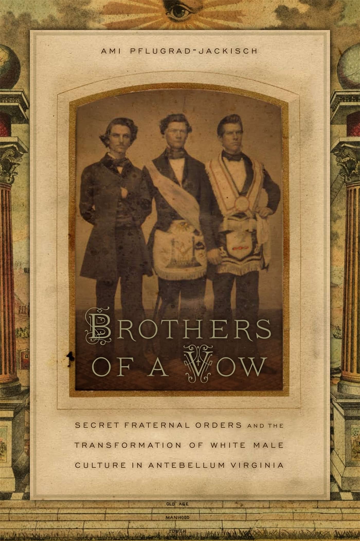 Brothers of a Vow: Secret Fraternal Orders & White Male Culture Transformation in Antebellum Virginia - Historical Study for Researchers & American History Enthusiasts