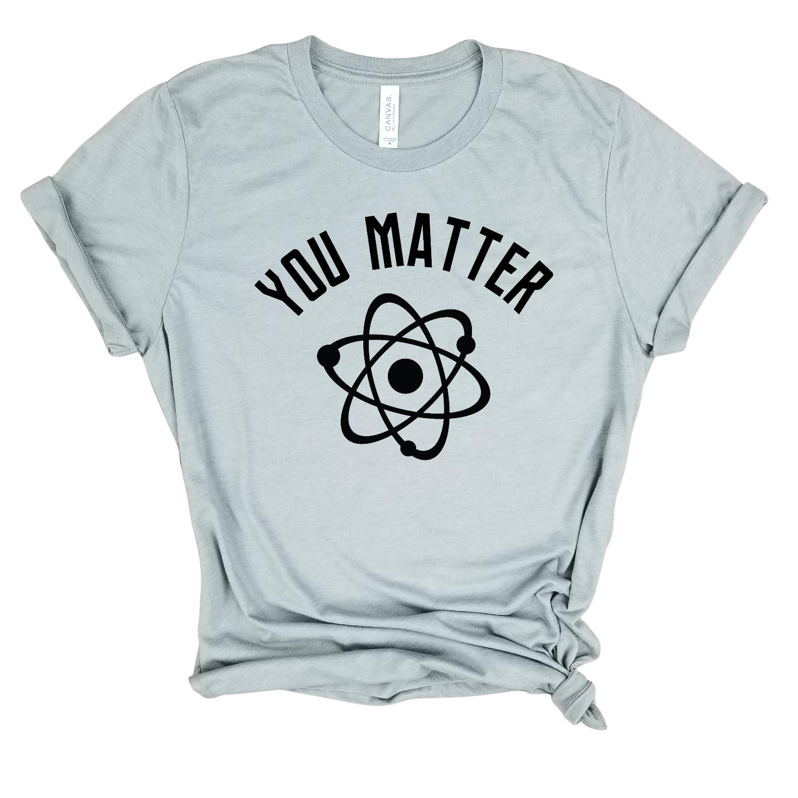 You Matter - Funny Science T-Shirt for Physics & Chemistry Lovers | Nerdy Meme Tee for Science Geeks | Perfect Gift for Students & Teachers | Wear to School, Lab or Science Conventions