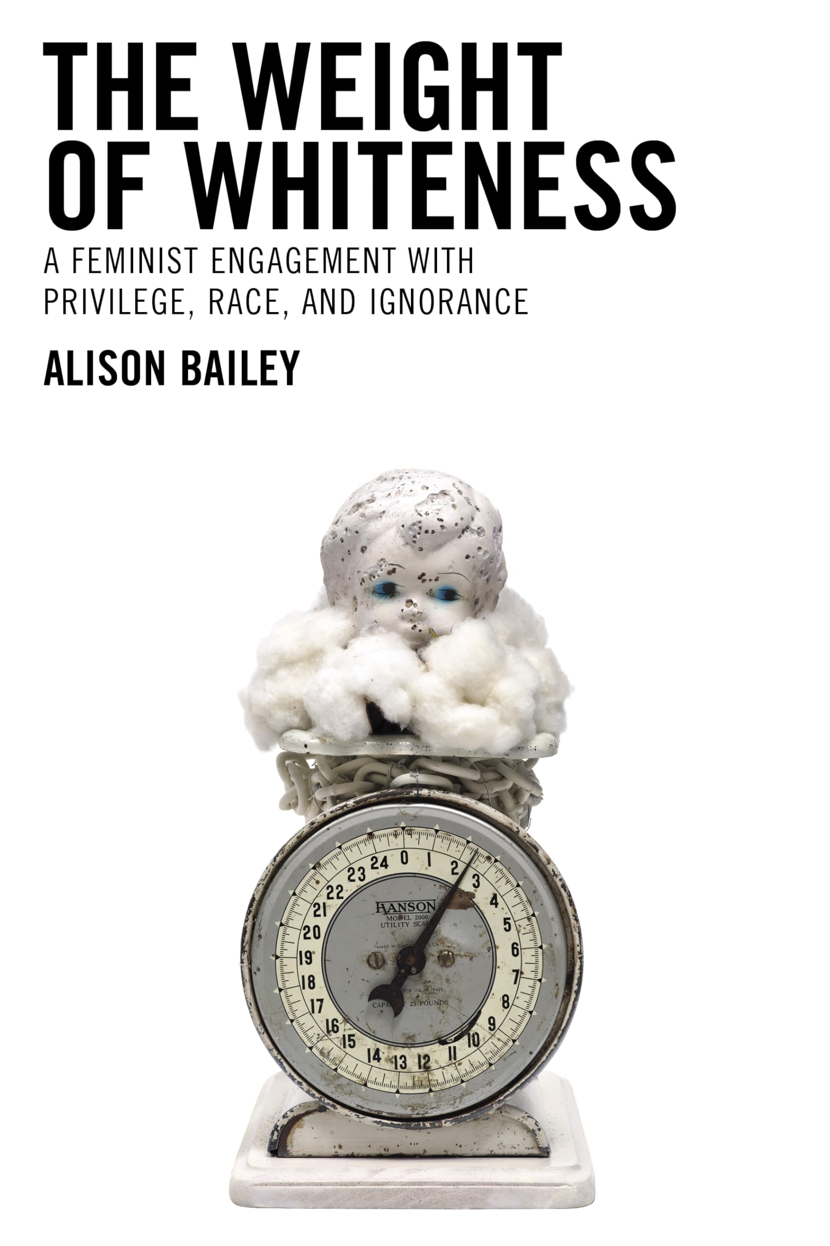 The Weight of Whiteness: Feminist Analysis of Privilege, Race & Ignorance | Philosophy of Race Book | Essential Reading for Social Justice & Anti-Racism Studies