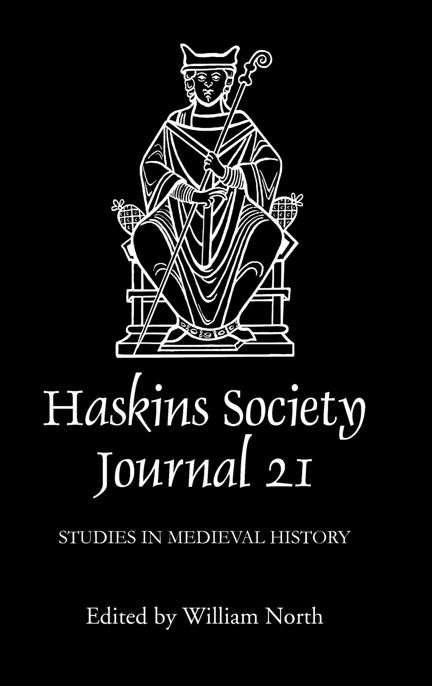 The Haskins Society Journal 21: 2009 - Medieval History Studies & Research | Academic Resource for Historians, Scholars & Medieval Studies Enthusiasts