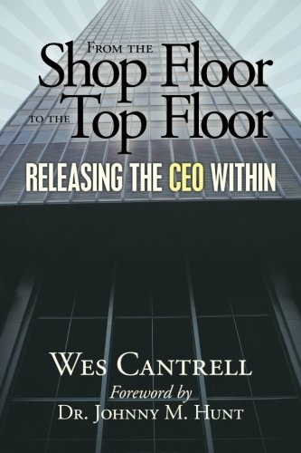 From the Shop Floor to the Top Floor: Unleash Your Inner CEO - Leadership Development Book for Business Growth & Career Advancement | Perfect for Entrepreneurs, Managers & Aspiring Executives