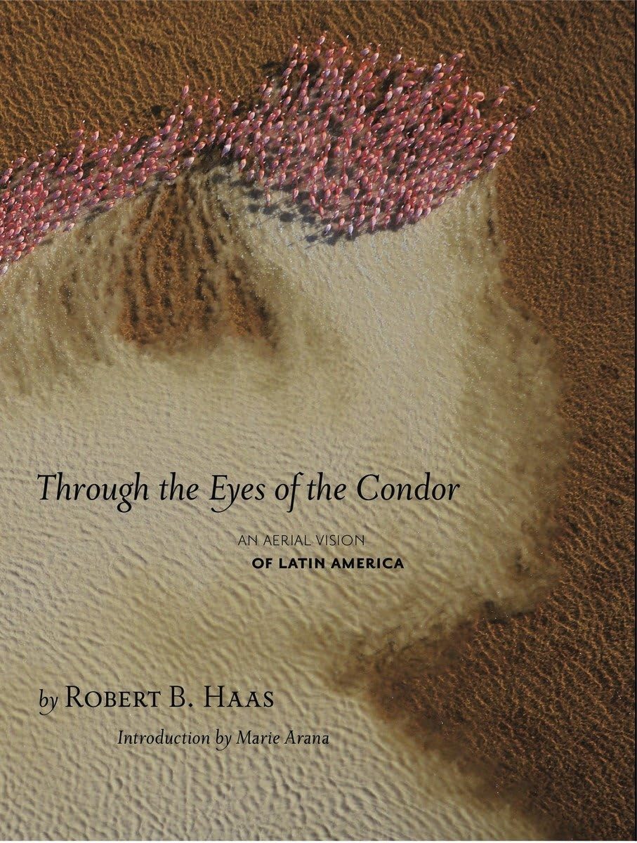 Through The Eyes Of The Condor: Stunning Aerial Photography Book of Latin America - Perfect for Travel Enthusiasts & Nature Lovers