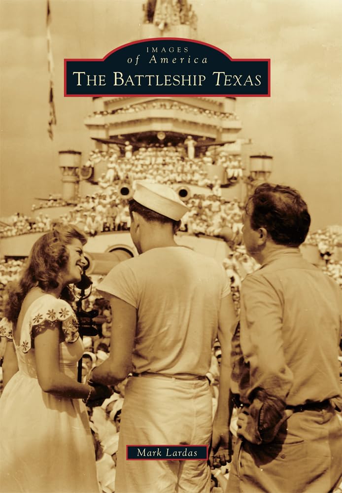 The Battleship Texas: Historic Photos & Stories of America's Legendary Warship | Military History Book, WWII Ship Enthusiasts Gift, Texas History Buffs Collection