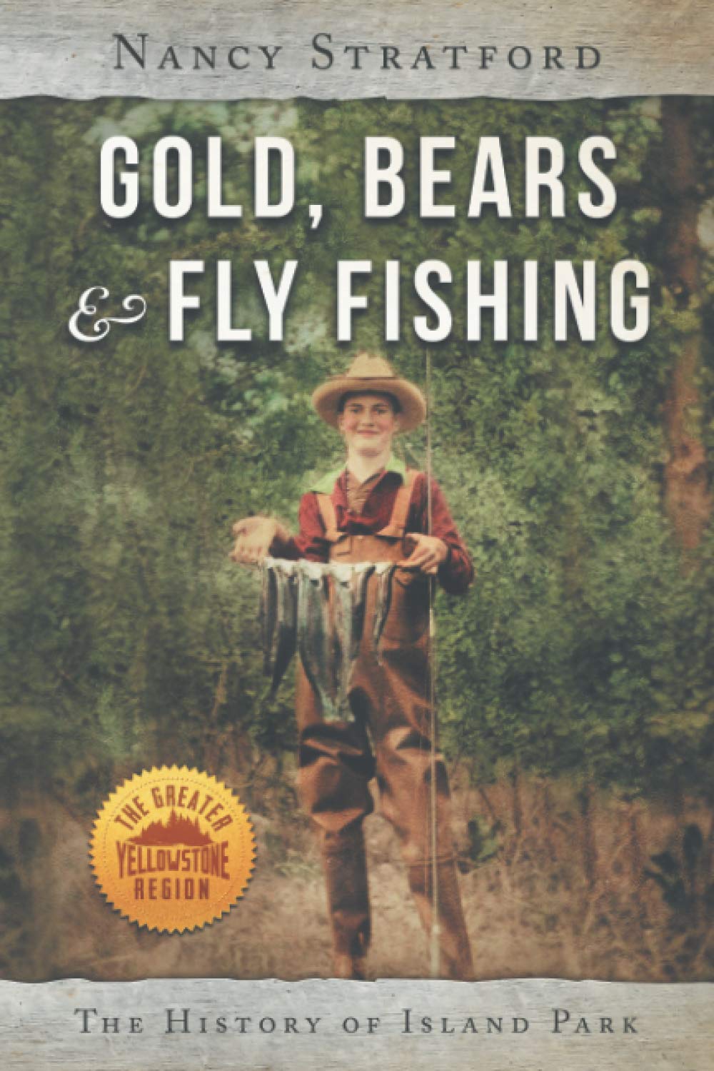 Gold, Bears & Fly Fishing: The History of Island Park - Explore the Untamed Wilderness of Idaho's Premier Fishing Destination | Perfect for Outdoor Enthusiasts & History Buffs