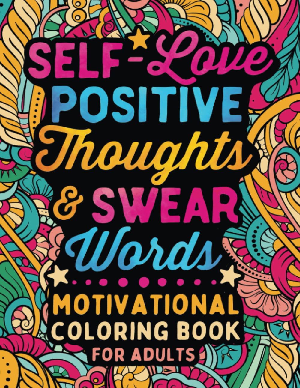 Self-Love Positive Thoughts & Swear Words Coloring Book - Inspirational Quotes & Motivational Art Therapy for Adults | Stress Relief, Mindfulness & Mental Wellness Activity