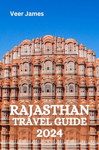 Best Rajasthan Travel Guide 2024 - Ultimate Tourist Handbook for India's Colorful State | Perfect for Solo Travelers, Couples & Family Vacations