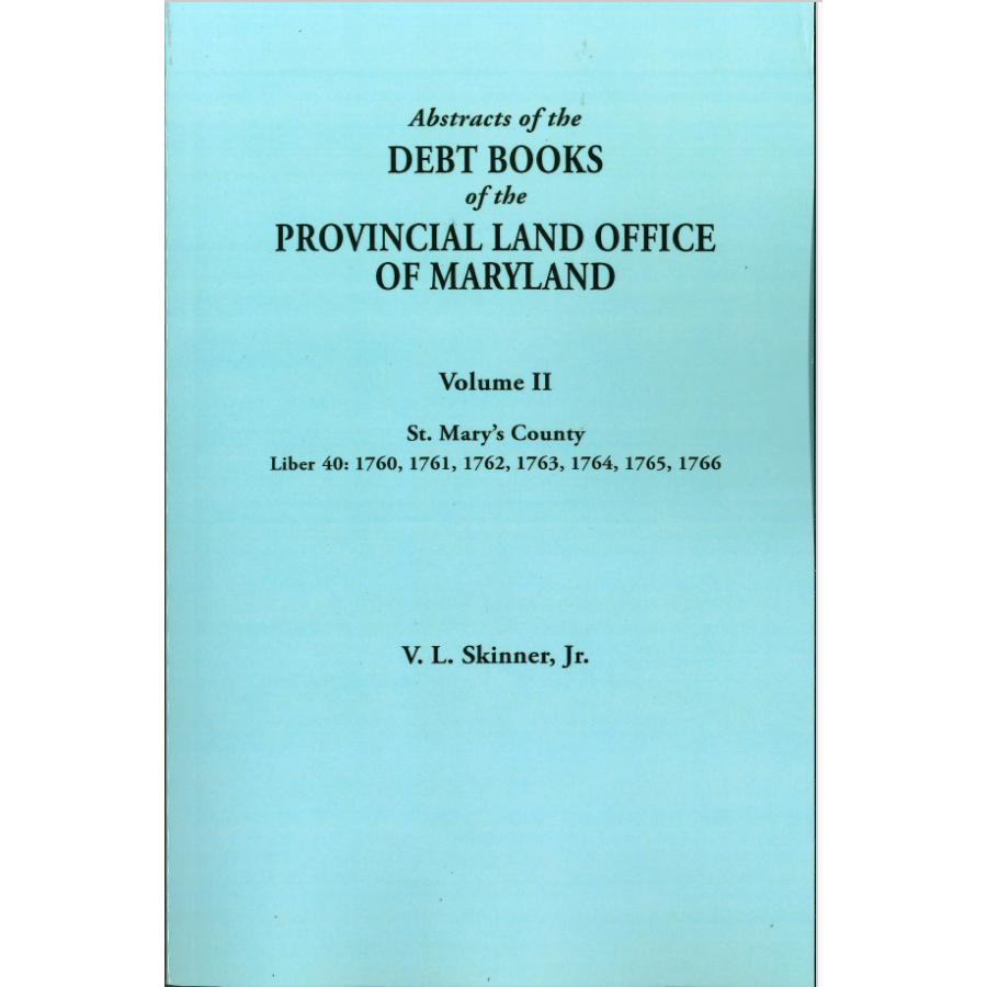 Maryland St Mary's County Provincial Land Office Debt Books Abstracts Volume II - Genealogy & Historical Research for Ancestral Records