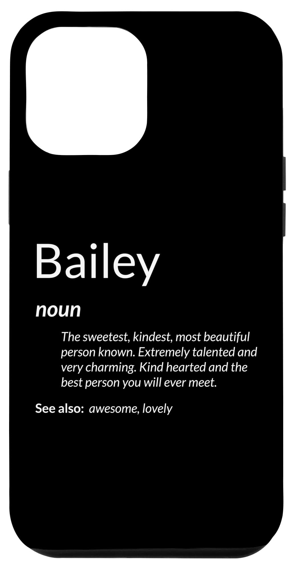 iPhone 12 Pro Max Case with Bailey Name Definition - Funny & Kind Hearted Protective Cover for Daily Use, Work & Travel
