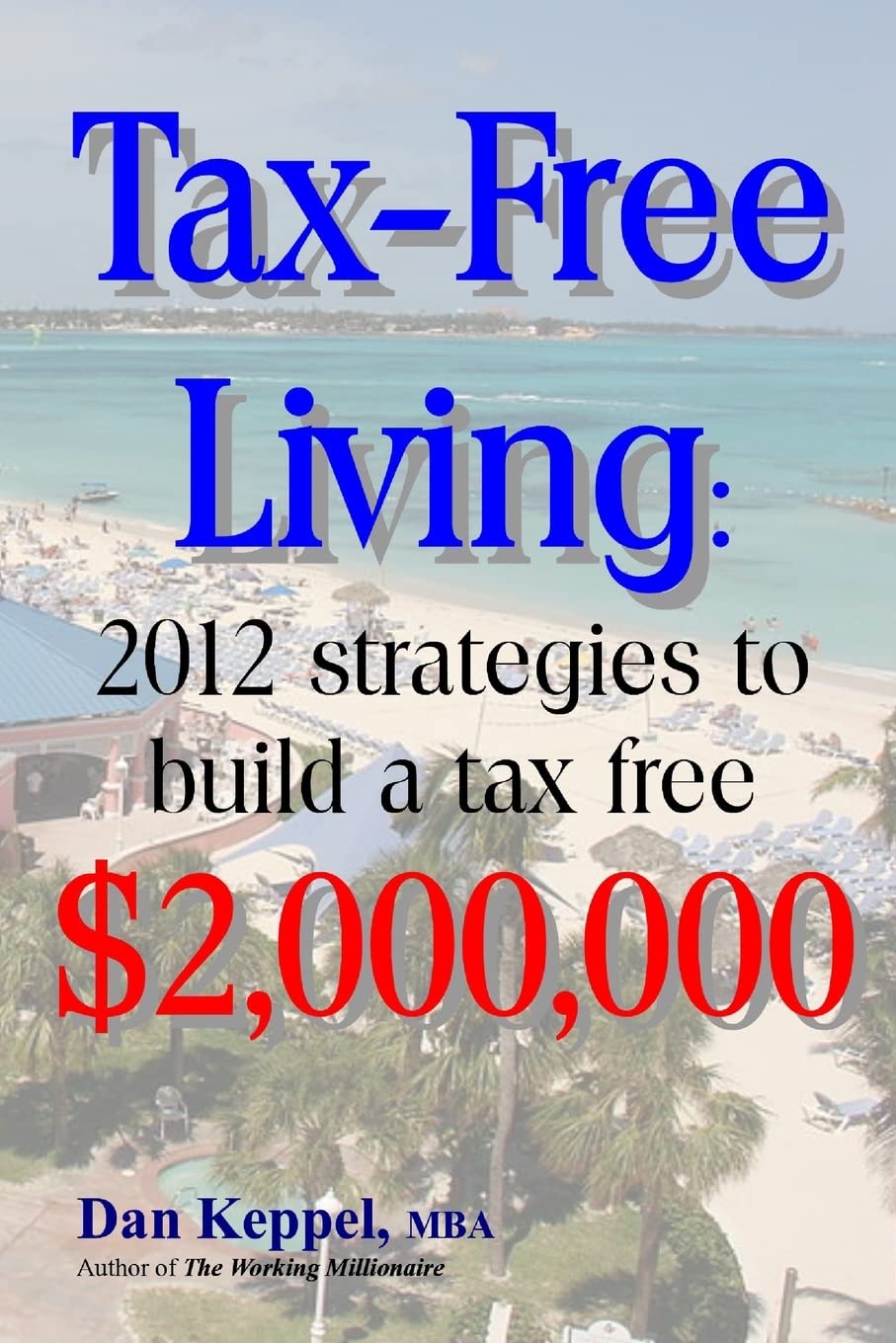 Tax-Free Living 2012: Proven Strategies to Build a $2 Million Tax-Free Portfolio | Financial Freedom & Wealth Building Guide