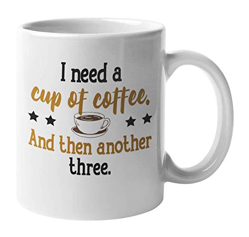 Funny 'I Need Another Three Cups' Coffee & Tea Mug - 11oz Ceramic Cup for Coffee Lovers - Perfect for Office, Home Use & Gift for Tea Drinkers