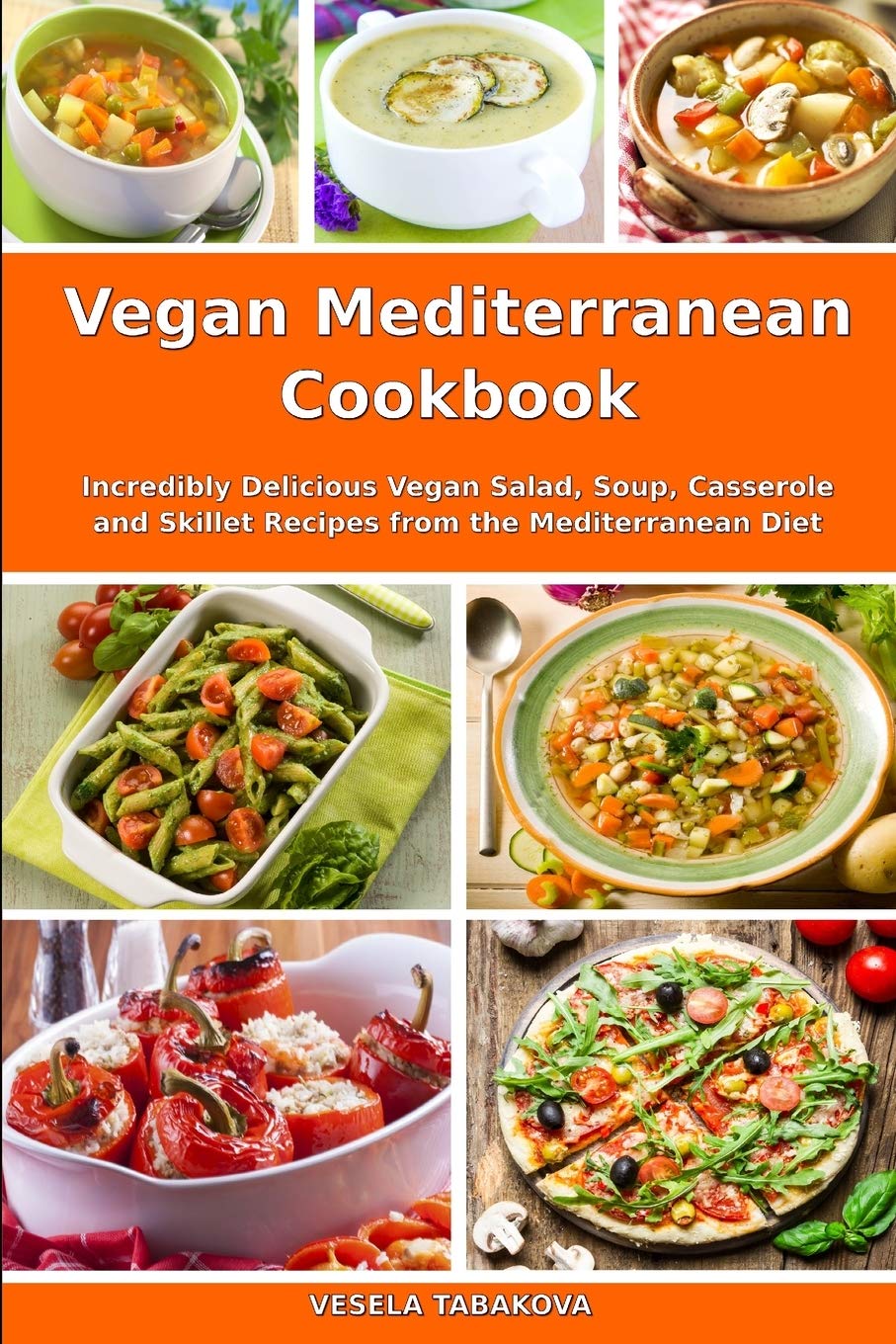 Vegan Mediterranean Cookbook: Delicious Plant-Based Salad, Soup, Casserole & Skillet Recipes from the Mediterranean Diet - Easy Everyday Meals for Healthy Lifestyle & Weight Loss