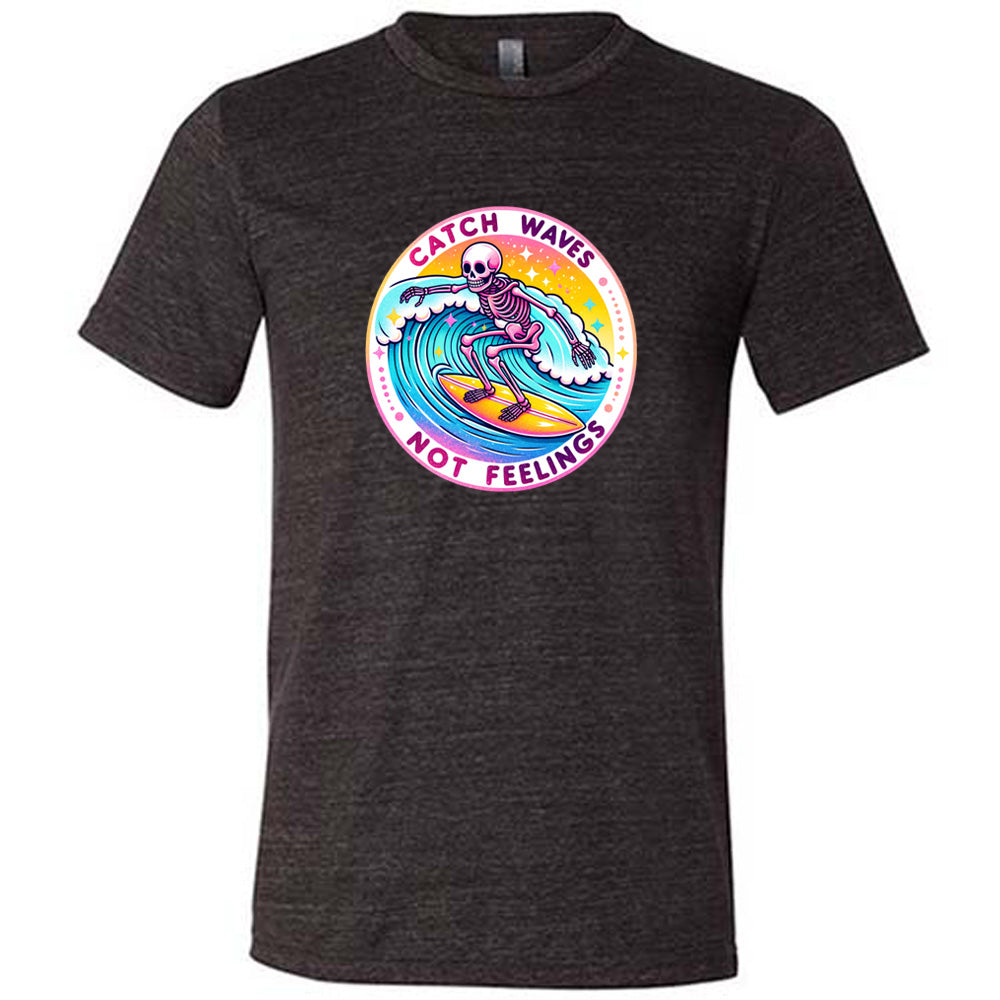 Unisex Catch Waves Not Feelings Graphic T-Shirt - Surfing, Beach & Summer Style Apparel