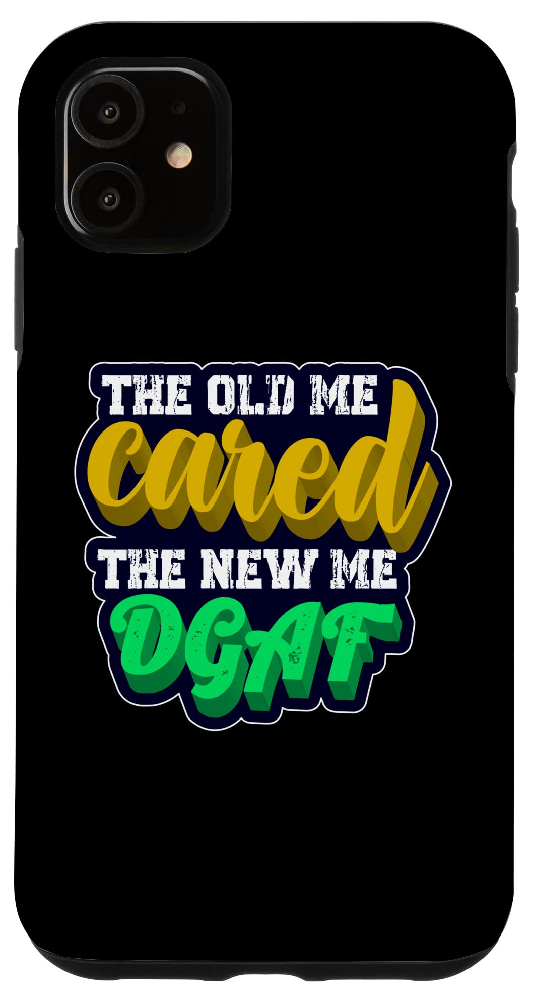 iPhone 11 Case with Funny Dirty Saying - 'The Old Me Cared The New Me DGAF' Adult Humor Phone Cover for Men & Women - Perfect for Parties, Gifts & Expressing Your Attitude