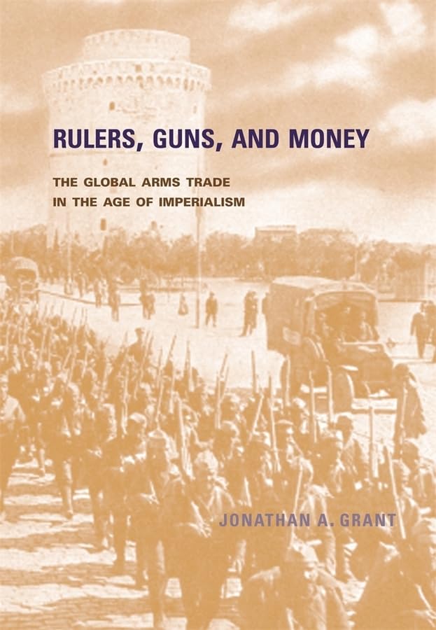 Rulers, Guns, and Money: The Global Arms Trade in the Age of Imperialism | History Book on Weapons Trade & Geopolitics | Perfect for History Buffs & Political Science Students