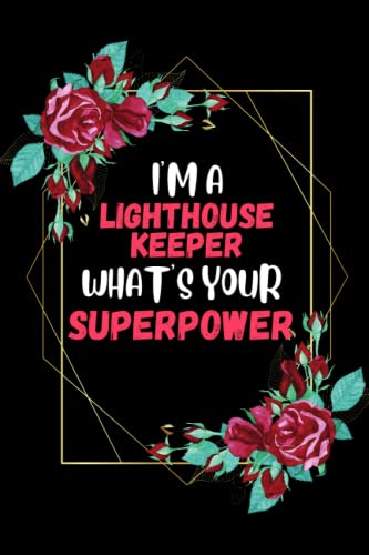 Lighthouse Keeper Journal - 'I Am a Lighthouse Keeper What's Your Superpower' Notebook for Men & Women | Funny Gag Gift Idea | Perfect for Writing, Sketching & Daily Use | Great for Office, School & Travel