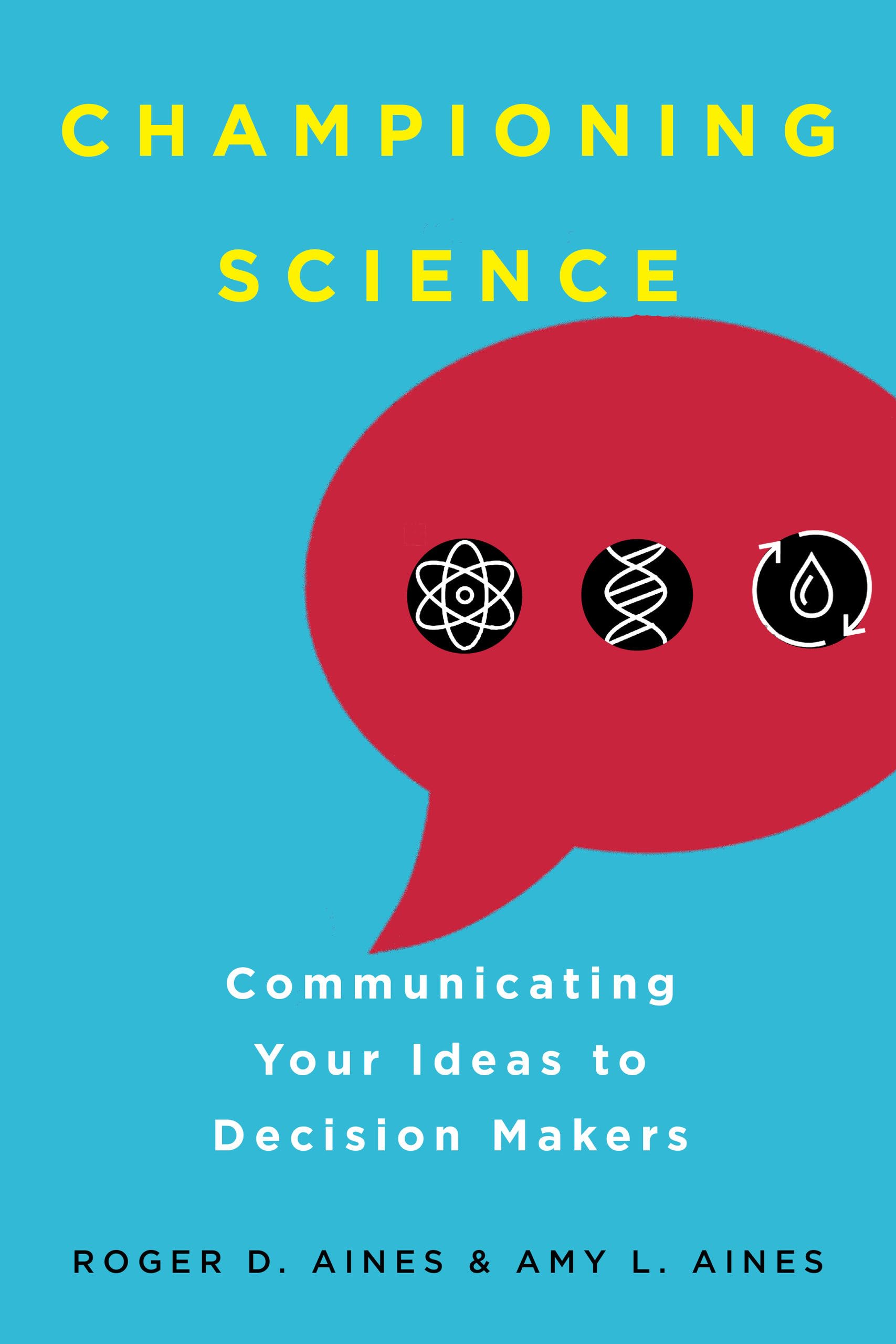 Championing Science: How to Communicate Your Ideas Effectively to Decision Makers | Science Advocacy Book for Researchers & Policy Professionals