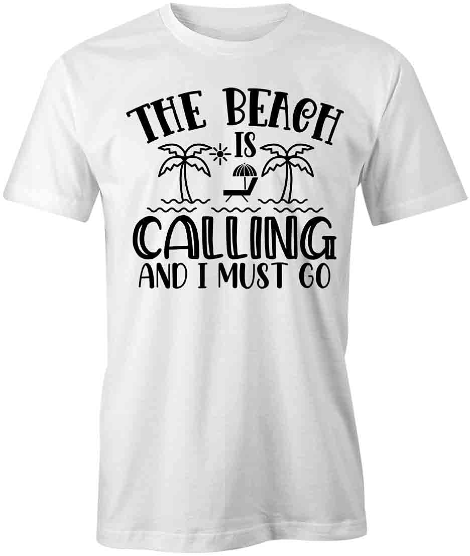 Beach Calling Must Go T-Shirt - White Graphic Printed Tee for Women & Men | Summer Vacation, Beach Party, Casual Outfit