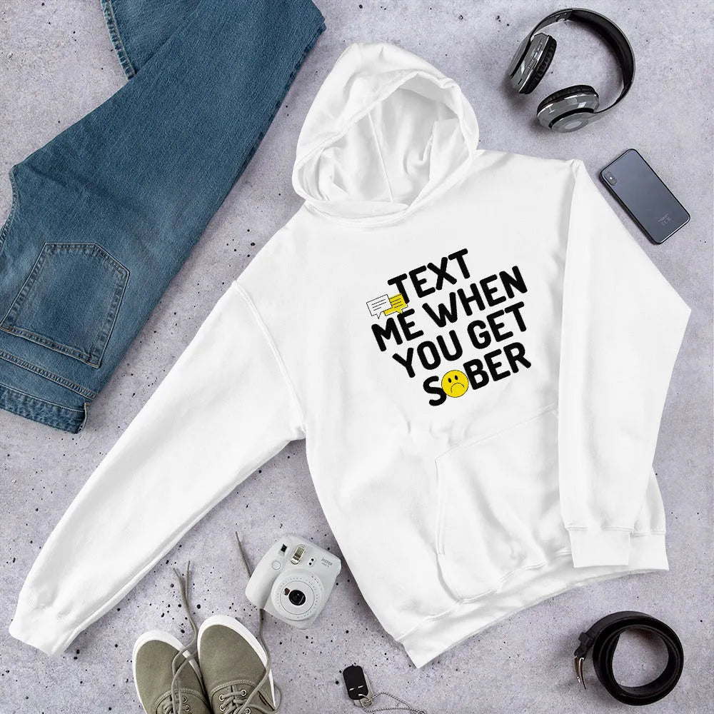 Text Me When You Get Sober Unisex Hoodie - Soft Cotton Pullover Sweatshirt for Men & Women - Perfect for Casual Wear, Street Style and Everyday Comfort