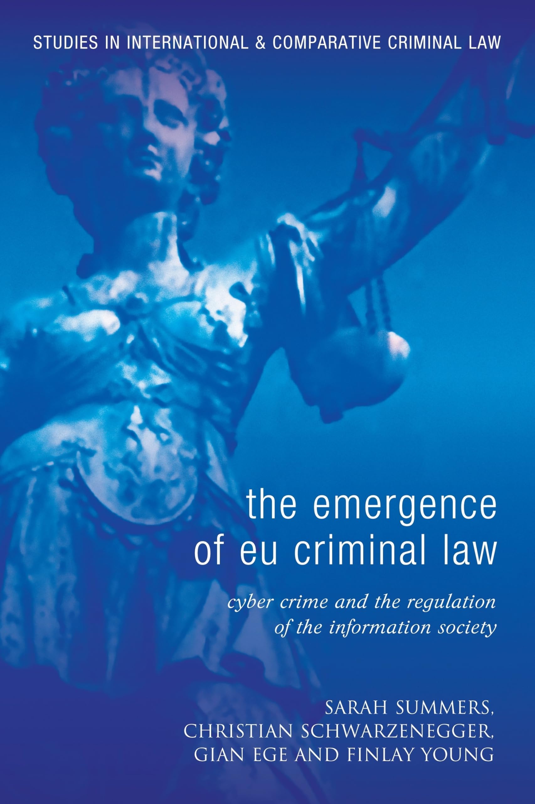 The Emergence of EU Criminal Law: Cyber Crime & Information Society Regulation | International & Comparative Criminal Law Studies | Legal Research & Policy Analysis