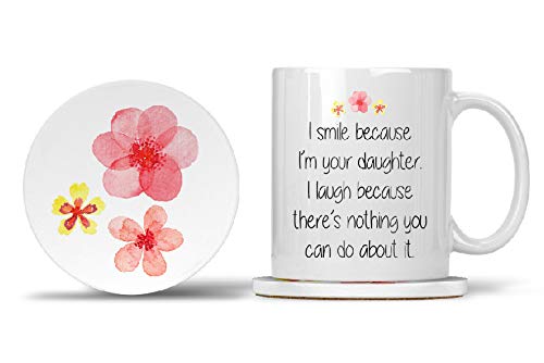 I Smile because I'm your Daughter. I Laugh because There's Nothing You Can Do About It.
