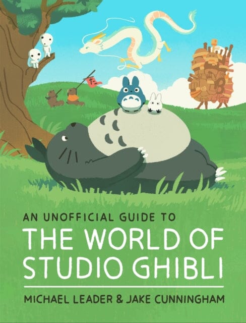 The Ultimate Unofficial Guide to Studio Ghibli Films: History, Characters & Analysis by Michael Leader | Perfect for Anime Fans, Film Students & Ghibli Enthusiasts