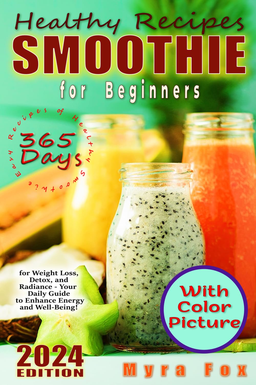 Healthy Smoothie Recipes Book for Beginners: 365 Easy Recipes for Weight Loss, Detox & Glowing Skin - Daily Guide to Boost Energy & Wellness - Perfect for Breakfast, Post-Workout & Healthy Snacking