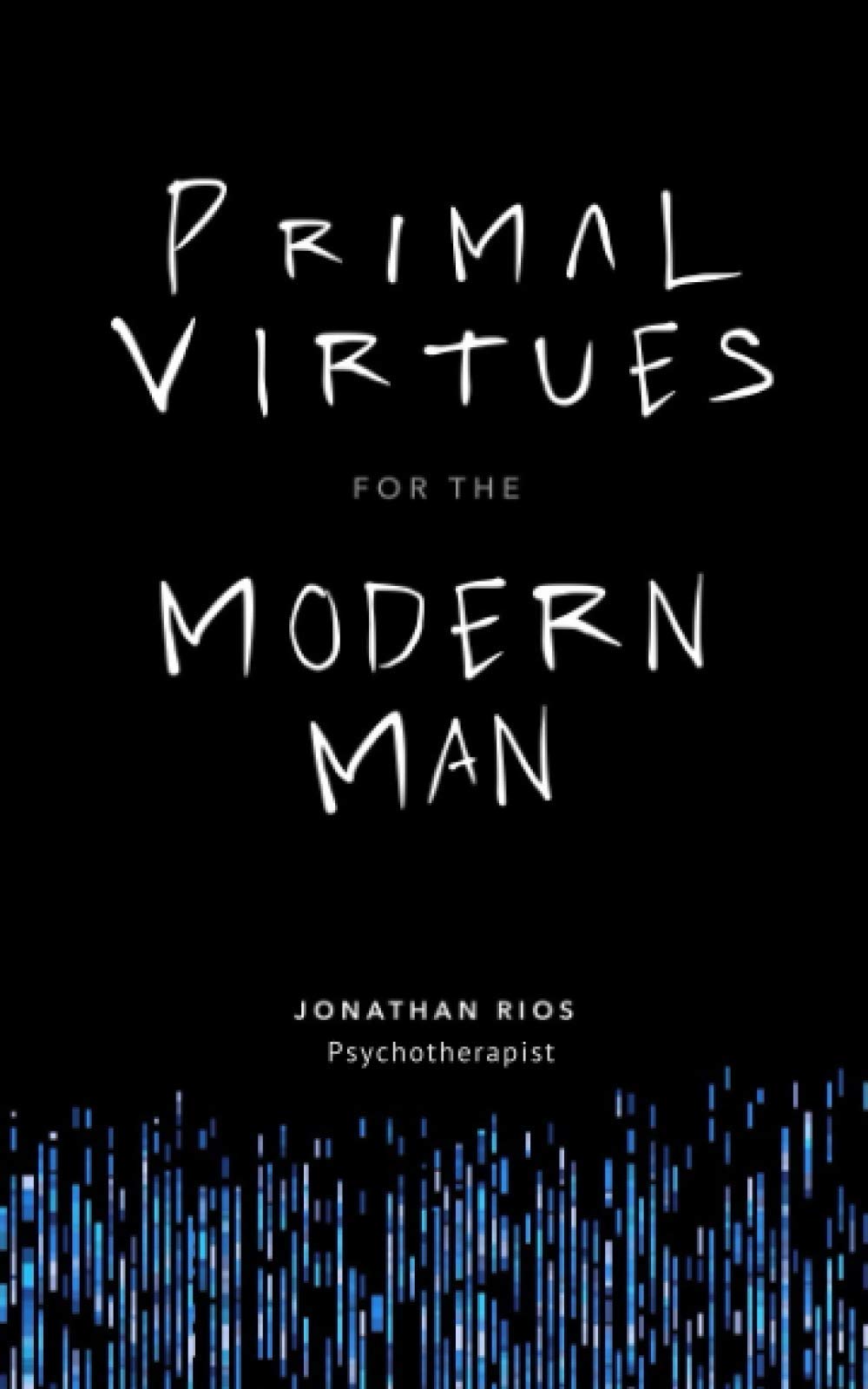 Primal Virtues for the Modern Man - Essential Guide to Timeless Masculine Principles | Self-Improvement & Personal Growth for Men | Perfect for Daily Motivation & Leadership Development