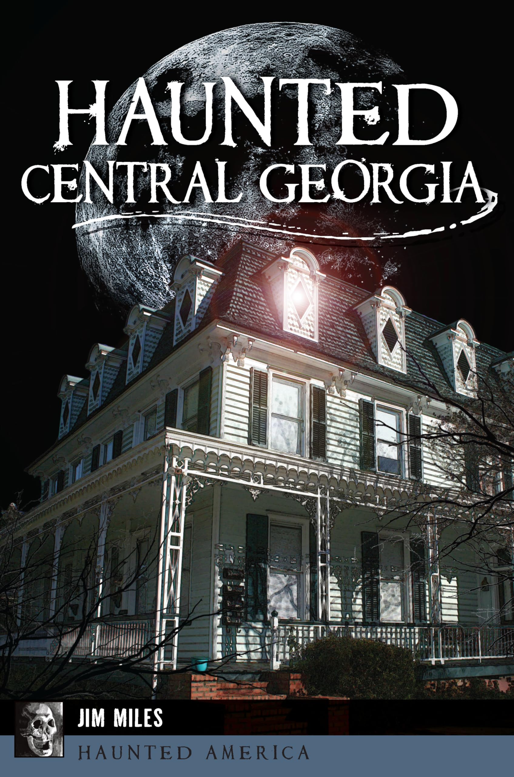 Haunted Central Georgia: Ghost Stories & Paranormal Encounters in Georgia (Haunted America Series) - Perfect for Halloween, Ghost Tours & Paranormal Enthusiasts