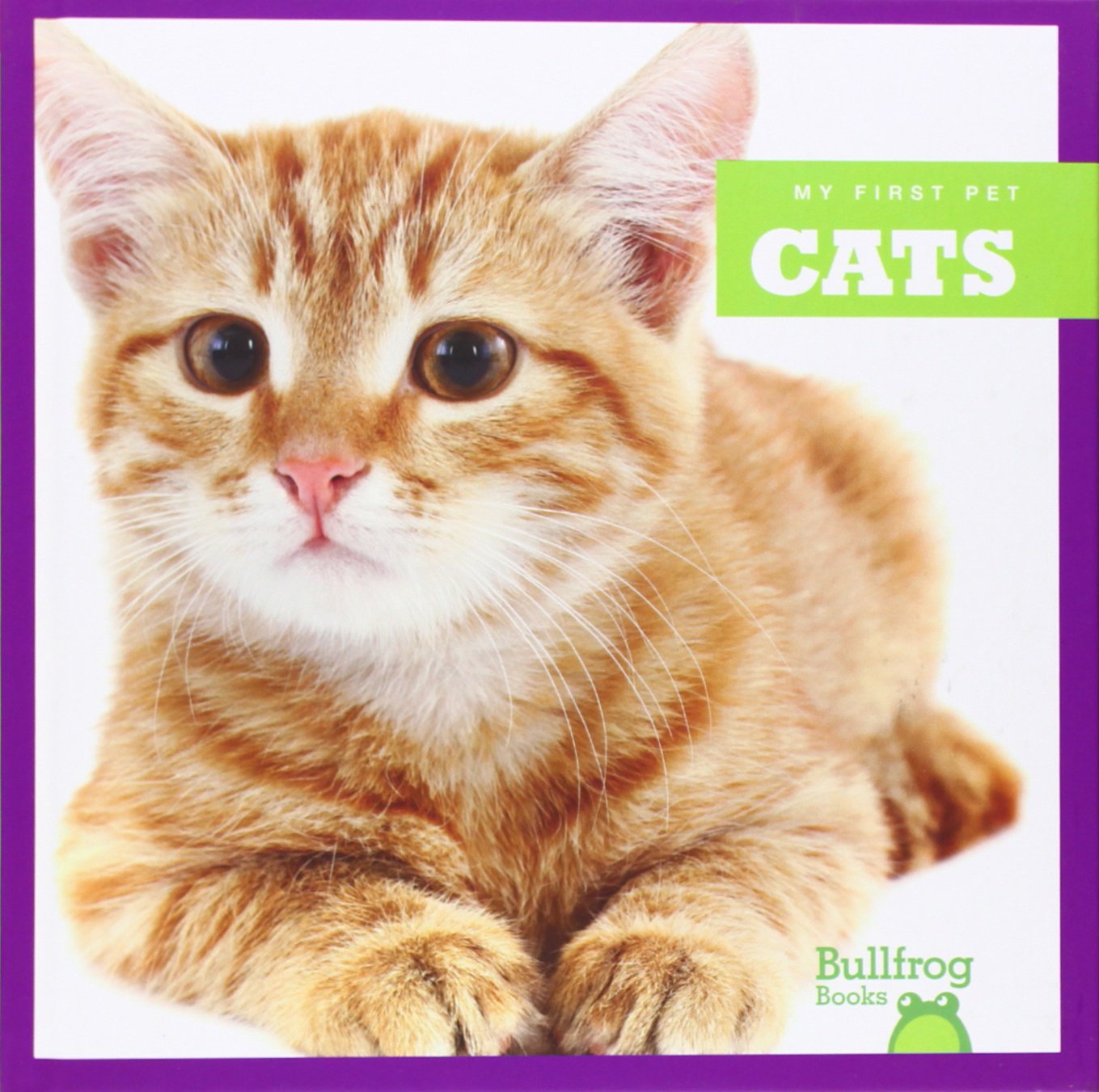 My First Pet: Cats - Bullfrog Books for Kids | Learn About Cat Care, Behavior & Fun Facts | Perfect for Young Readers & Classroom Learning