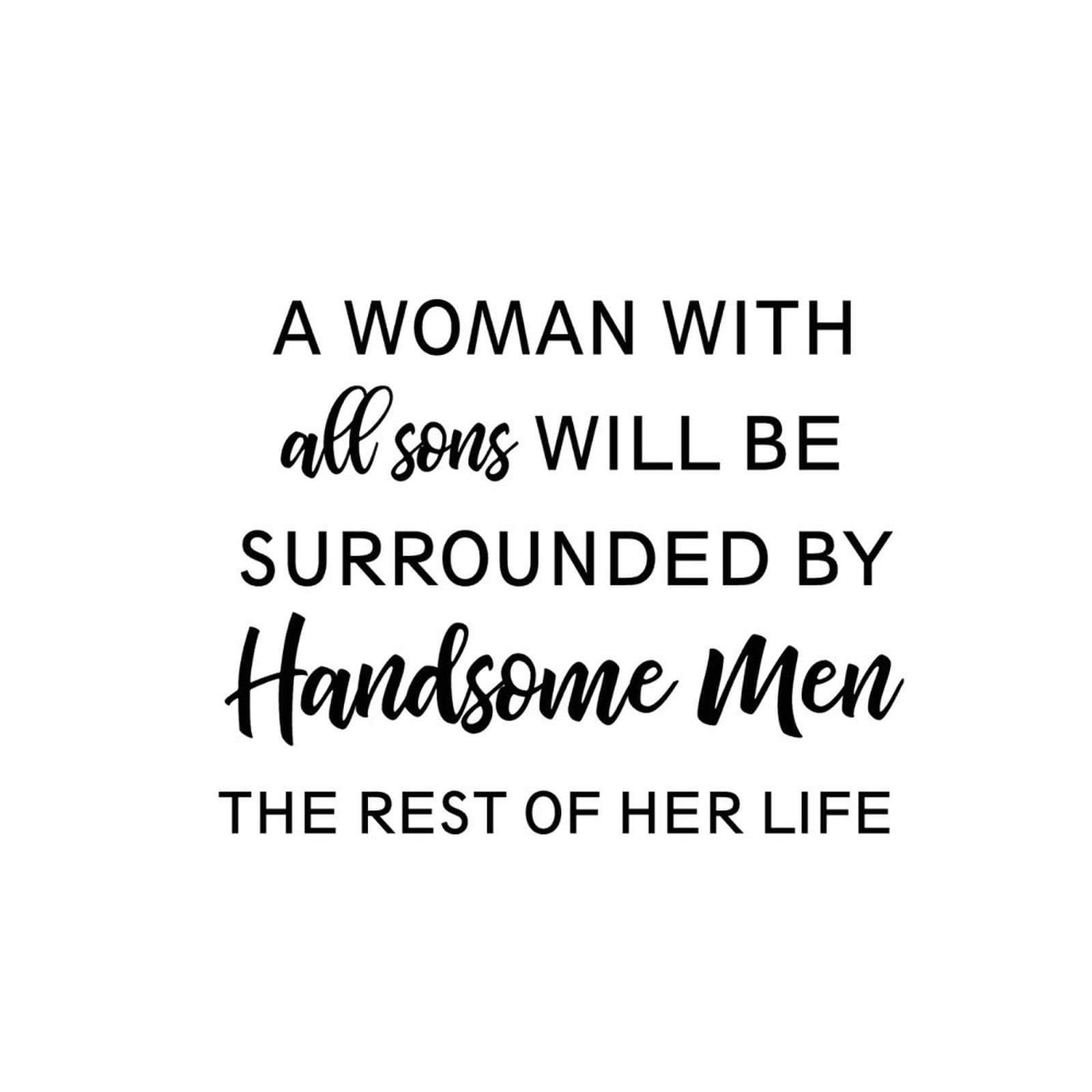 Motivational Wall Stickers for Bedroom - 'A Woman with All Sons Will Be Surrounded by Handsome Men' Positive Vinyl Wall Decal - Perfect for Home Decor, Nursery & Living Room Inspiration
