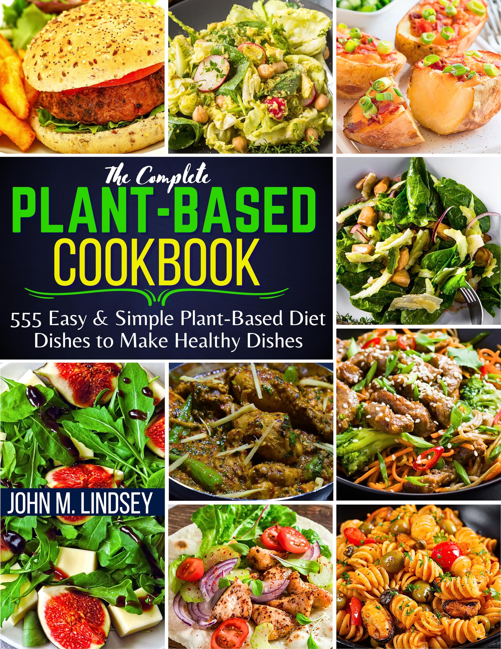 Complete Plant-Based Cookbook: 555 Easy & Simple Vegan Recipes for Healthy Eating | Perfect for Meal Prep, Weight Loss & Plant-Based Lifestyle