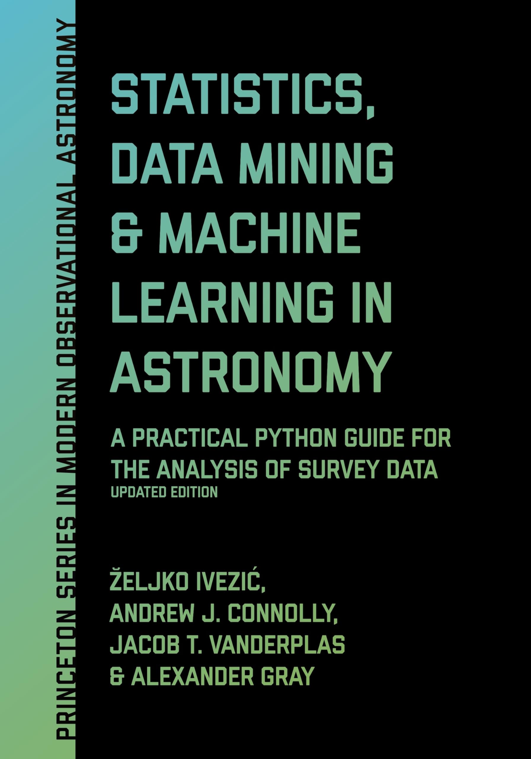 Statistics, Data Mining & Machine Learning in Astronomy: Python Guide for Survey Data Analysis - Updated Edition (Princeton Series in Modern Observational Astronomy) | Learn Python for Astronomical Research & Big Data Applications