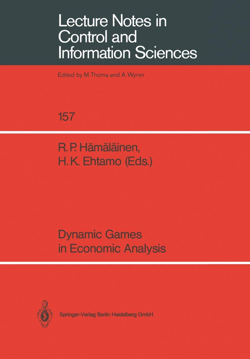 Dynamic Games in Economic Analysis: Proceedings of the 4th International Symposium on Differential Games & Applications (1990) | Control & Information Sciences Vol.157 | For Researchers & Economists in Game Theory