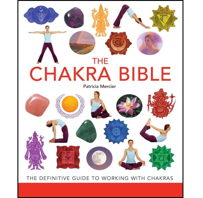 Chakra Bible: The Ultimate Guide to Understanding and Balancing Your Chakras - Perfect for Meditation, Yoga, and Spiritual Healing Practices